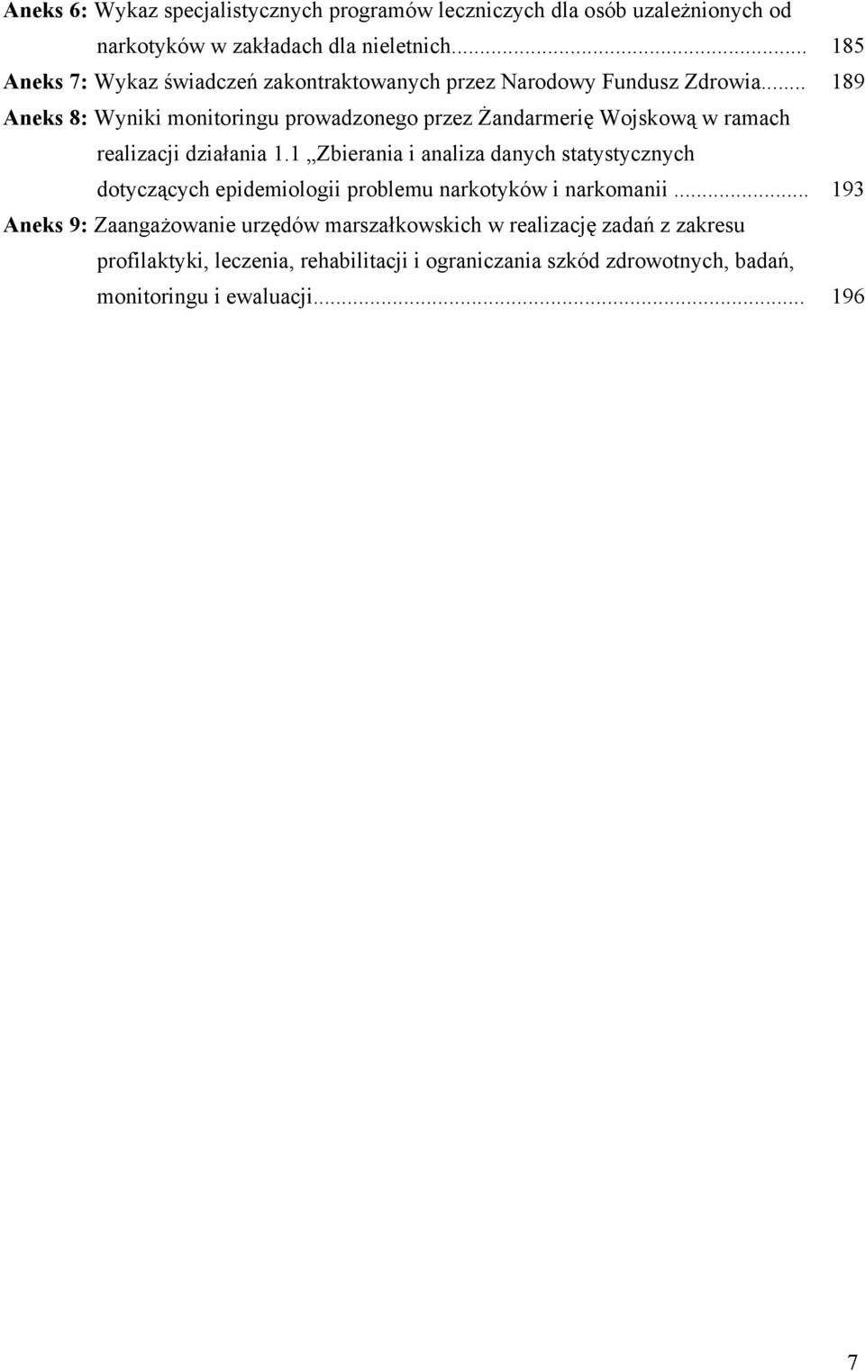.. 189 Aneks 8: Wyniki monitoringu prowadzonego przez Żandarmerię Wojskową w ramach realizacji działania 1.