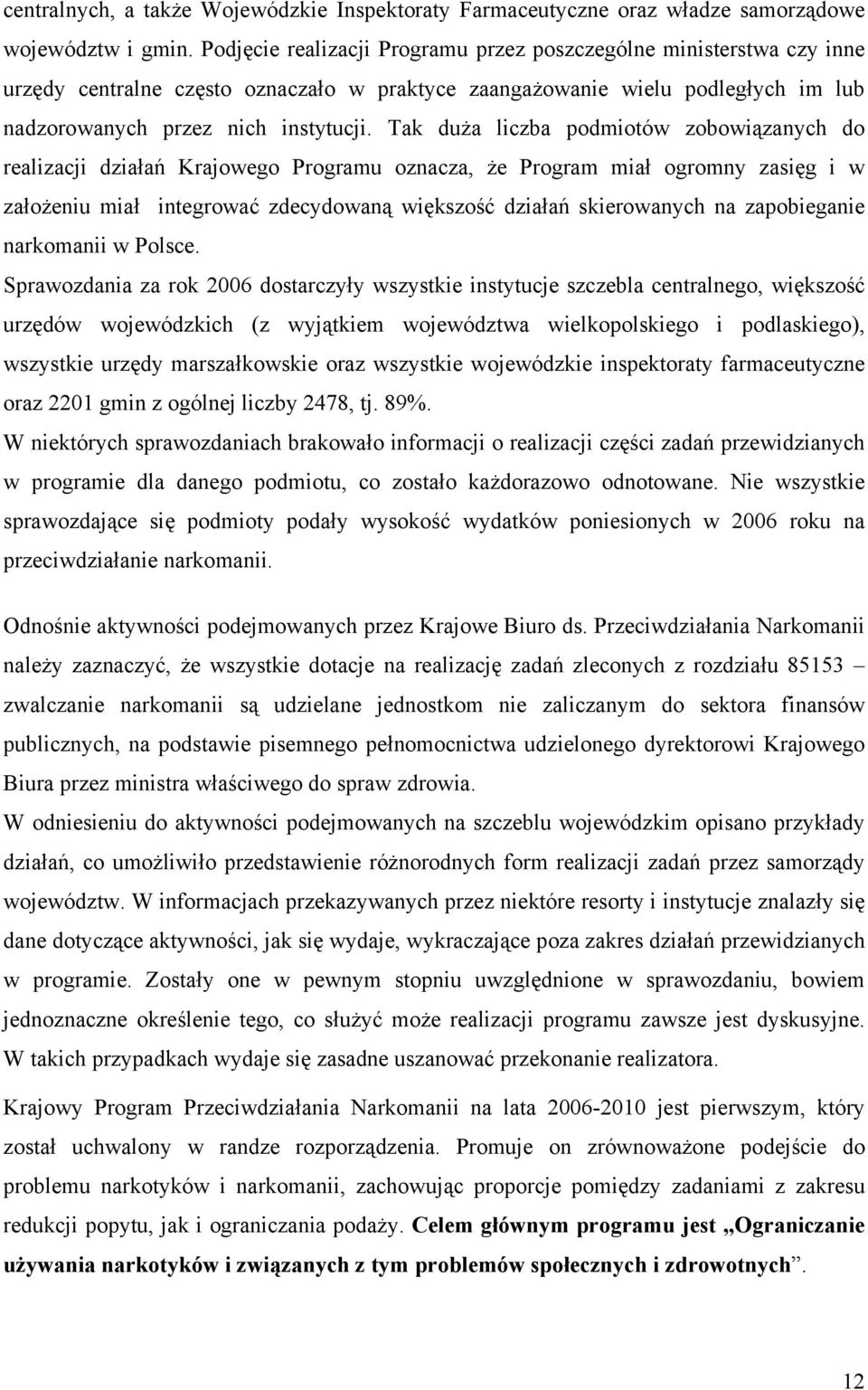 Tak duża liczba podmiotów zobowiązanych do realizacji działań Krajowego Programu oznacza, że Program miał ogromny zasięg i w założeniu miał integrować zdecydowaną większość działań skierowanych na
