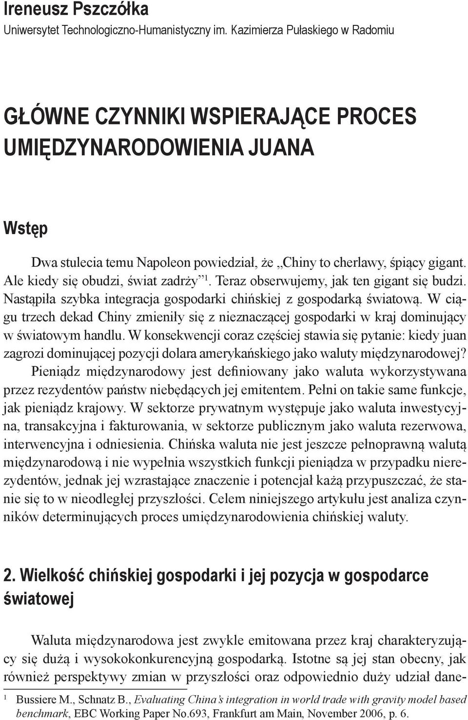 Ale kiedy się obudzi, świat zadrży 1. Teraz obserwujemy, jak ten gigant się budzi. Nastąpiła szybka integracja gospodarki chińskiej z gospodarką światową.