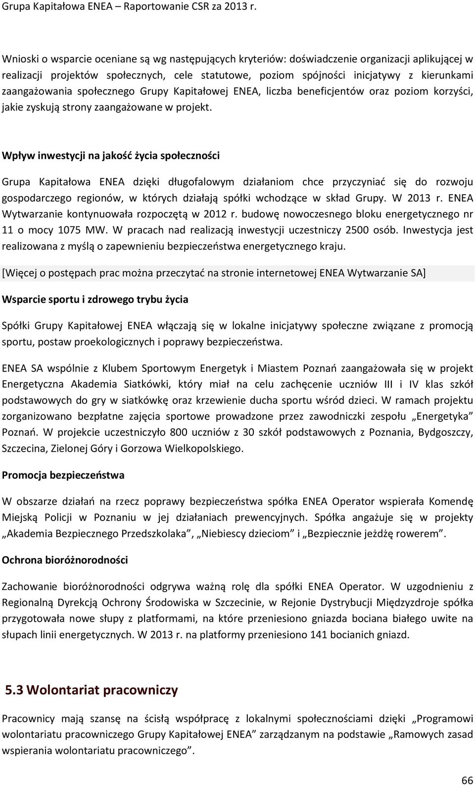 Wpływ inwestycji na jakość życia społeczności Grupa Kapitałowa ENEA dzięki długofalowym działaniom chce przyczyniać się do rozwoju gospodarczego regionów, w których działają spółki wchodzące w skład