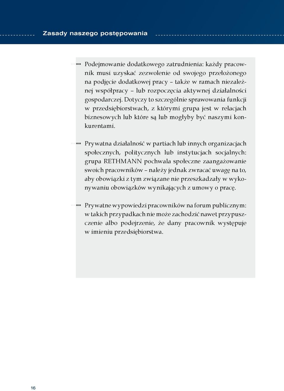 Dotyczy to szczególnie sprawowania funkcji w przedsiębiorstwach, z którymi grupa jest w relacjach biznesowych lub które są lub mogłyby być naszymi konkurentami.