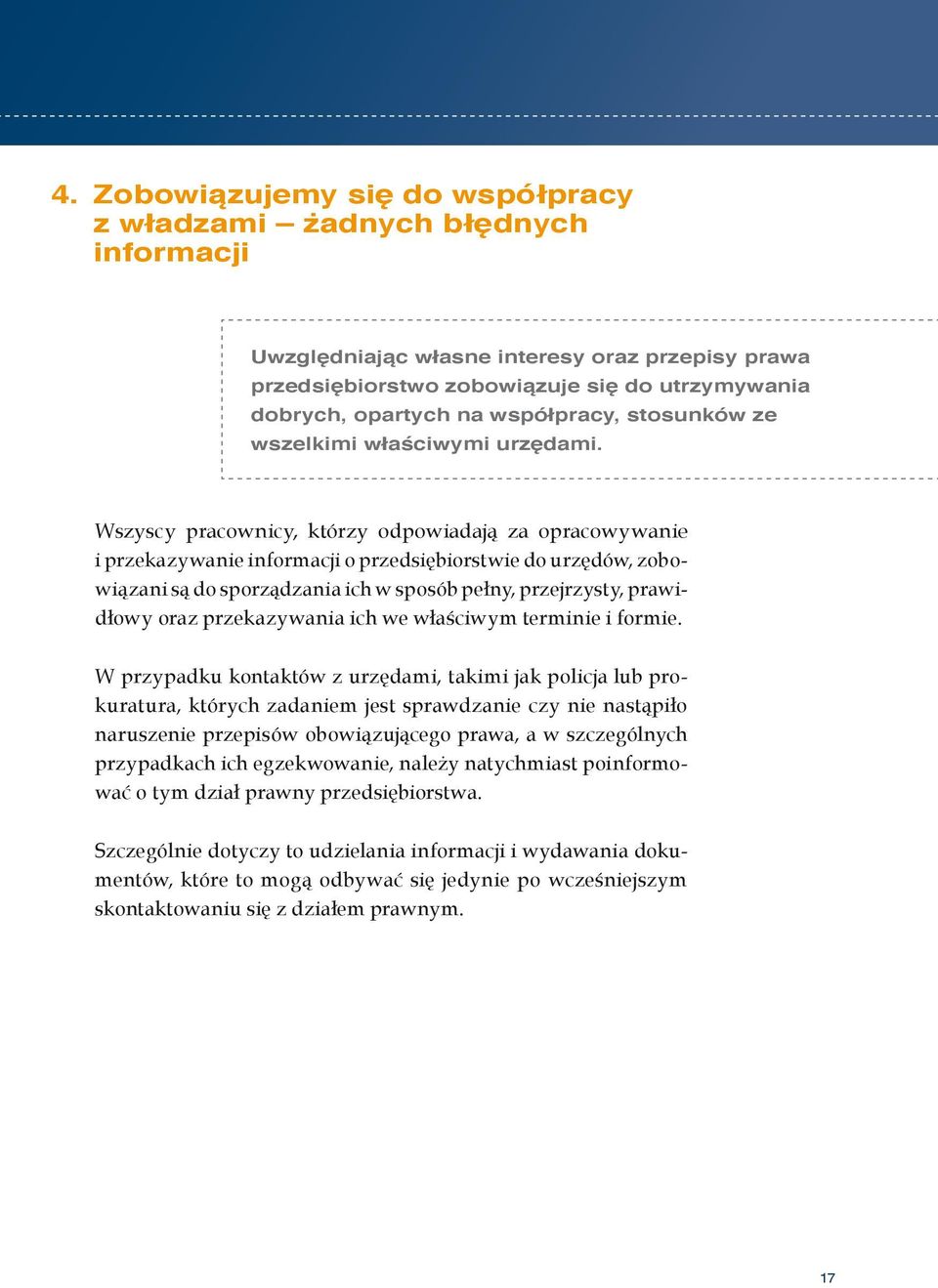 Wszyscy pracownicy, którzy odpowiadają za opracowywanie i przekazywanie informacji o przedsiębiorstwie do urzędów, zobowiązani są do sporządzania ich w sposób pełny, przejrzysty, prawidłowy oraz