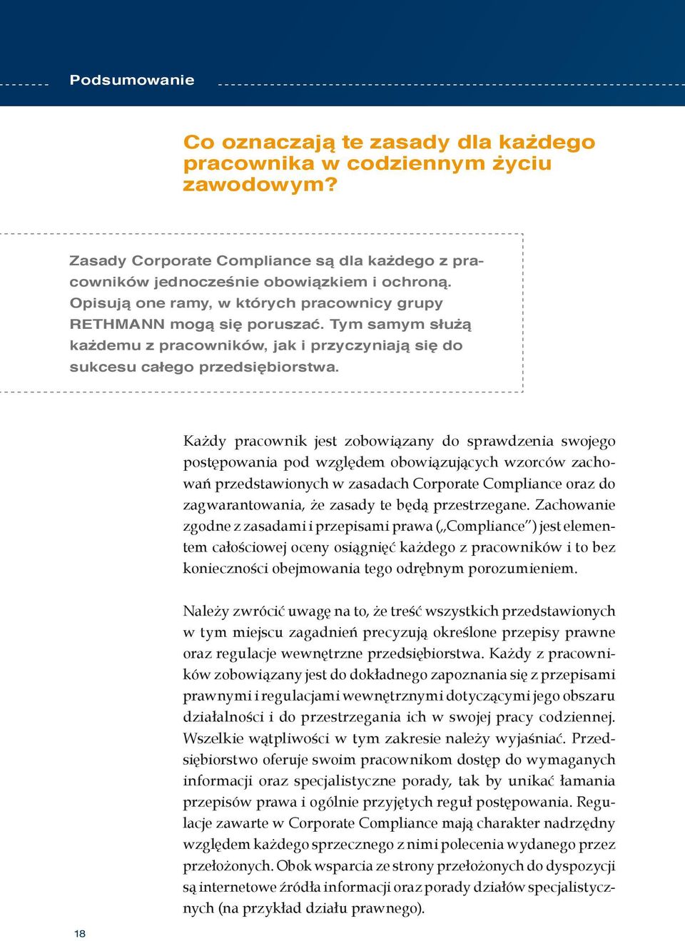 Każdy pracownik jest zobowiązany do sprawdzenia swojego postępowania pod względem obowiązujących wzorców zachowań przedstawionych w zasadach Corporate Compliance oraz do zagwarantowania, że zasady te