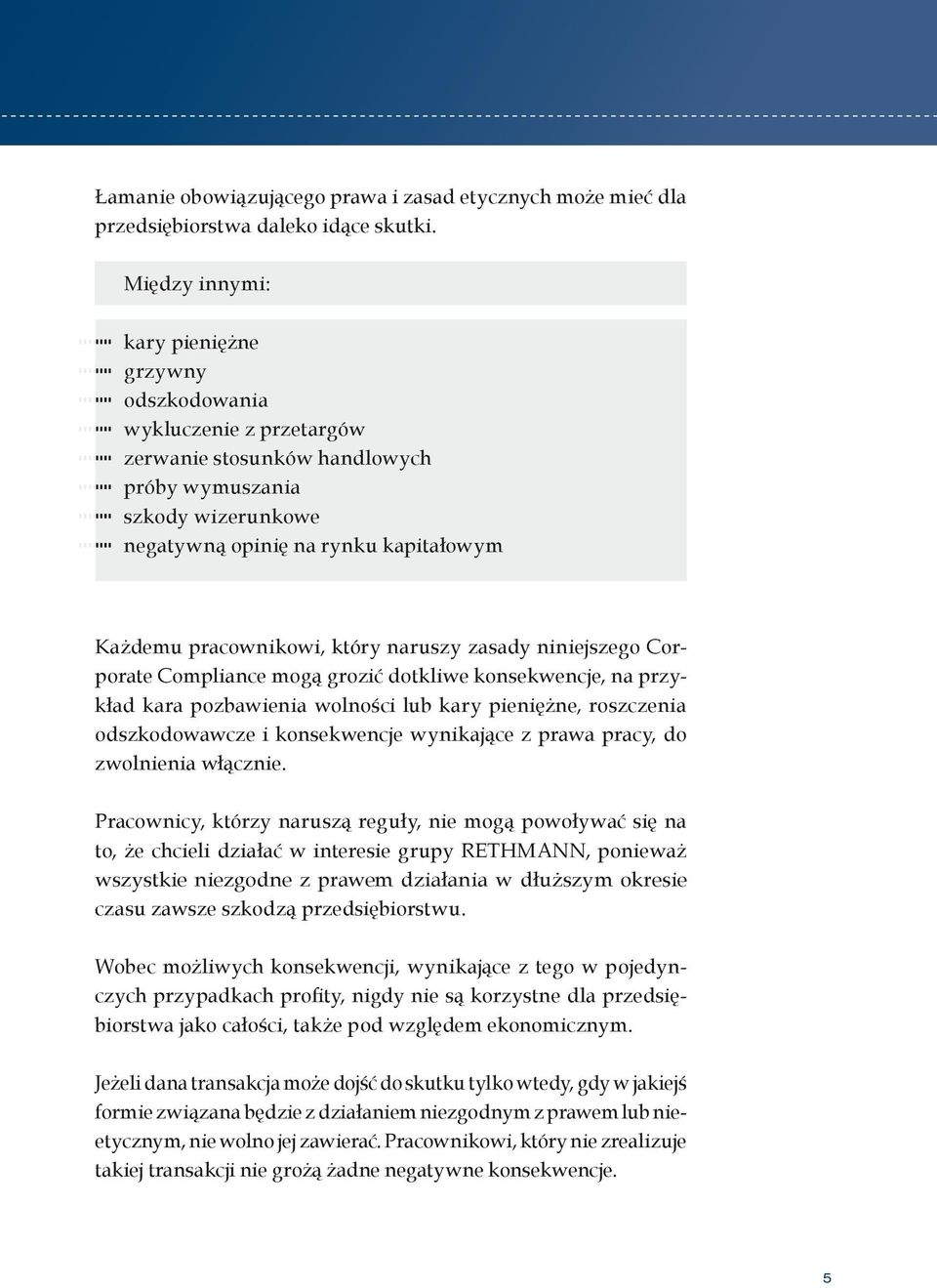 pracownikowi, który naruszy zasady niniejszego Corporate Compliance mogą grozić dotkliwe konsekwencje, na przykład kara pozbawienia wolności lub kary pieniężne, roszczenia odszkodowawcze i