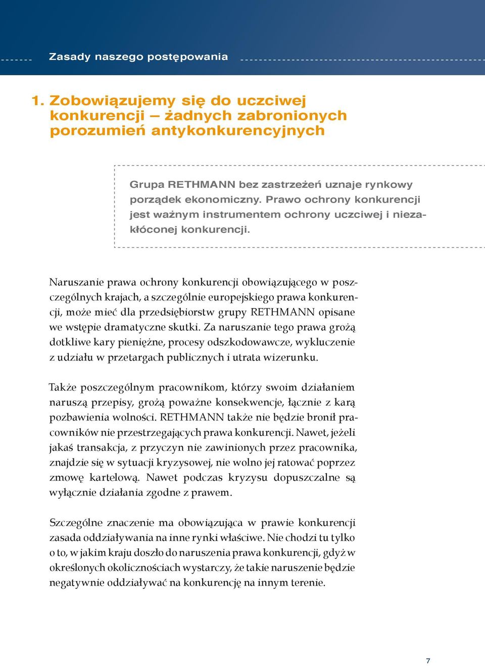 Naruszanie prawa ochrony konkurencji obowiązującego w poszczególnych krajach, a szczególnie europejskiego prawa konkurencji, może mieć dla przedsiębiorstw grupy RETHMANN opisane we wstępie