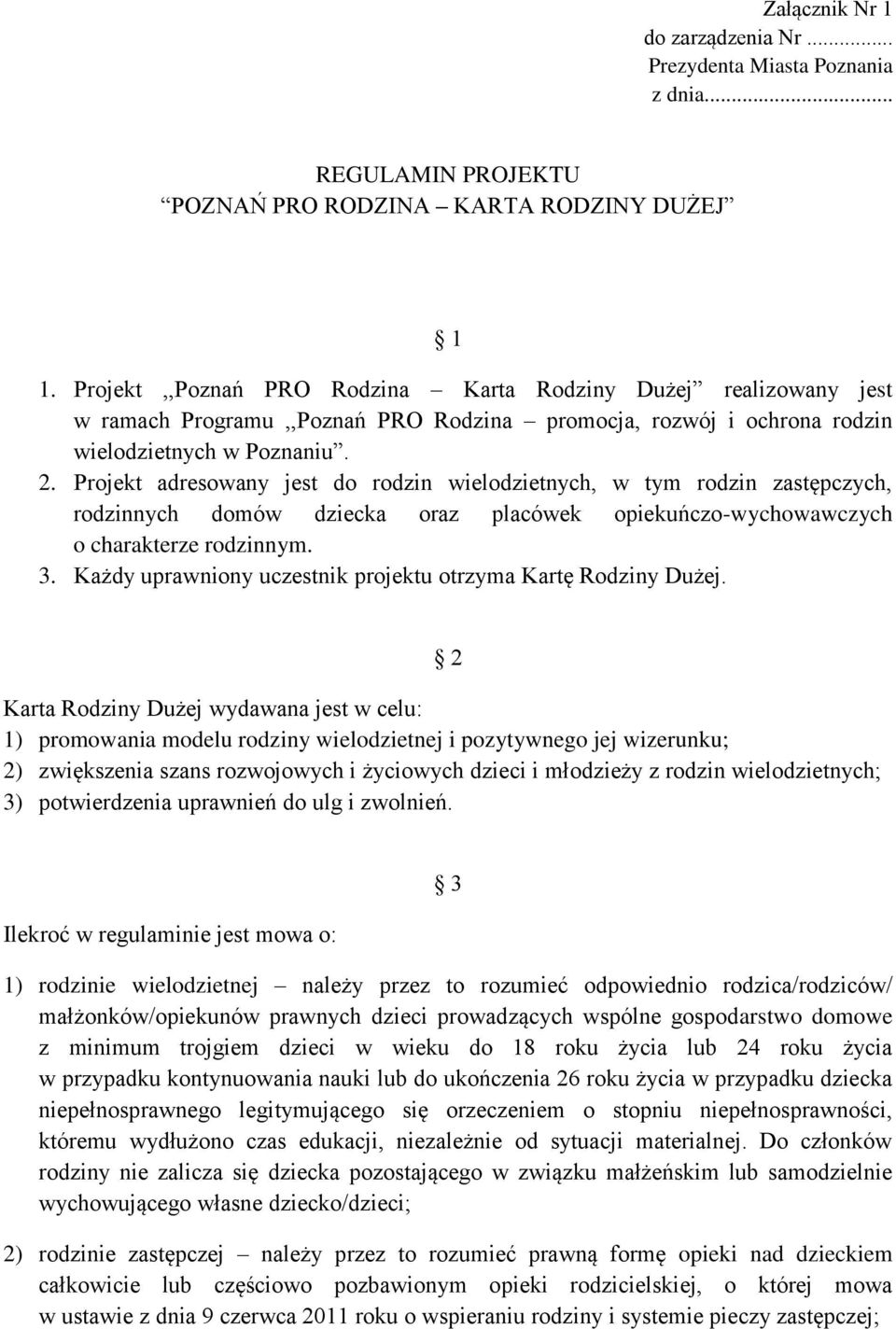 Projekt adresowany jest do rodzin wielodzietnych, w tym rodzin zastępczych, rodzinnych domów dziecka oraz placówek opiekuńczo-wychowawczych o charakterze rodzinnym. 3.