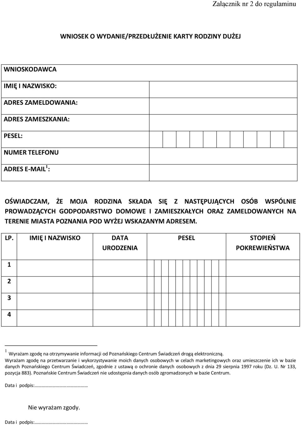 IMIĘ I NAZWISKO DATA URODZENIA 1 2 3 4 PESEL STOPIEŃ POKREWIEŃSTWA 1 Wyrażam zgodę na otrzymywanie informacji od Poznańskiego Centrum Świadczeń drogą elektroniczną.