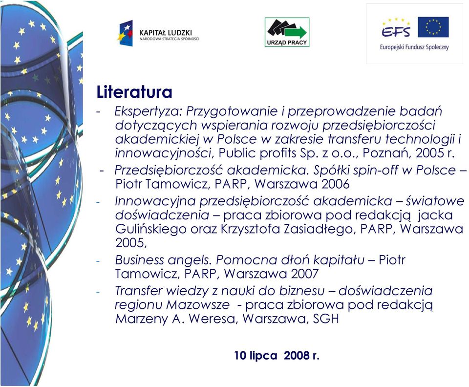 Spółki spin-off w Polsce Piotr Tamowicz, PARP, Warszawa 2006 - Innowacyjna przedsiębiorczość akademicka światowe doświadczenia praca zbiorowa pod redakcją jacka Gulińskiego