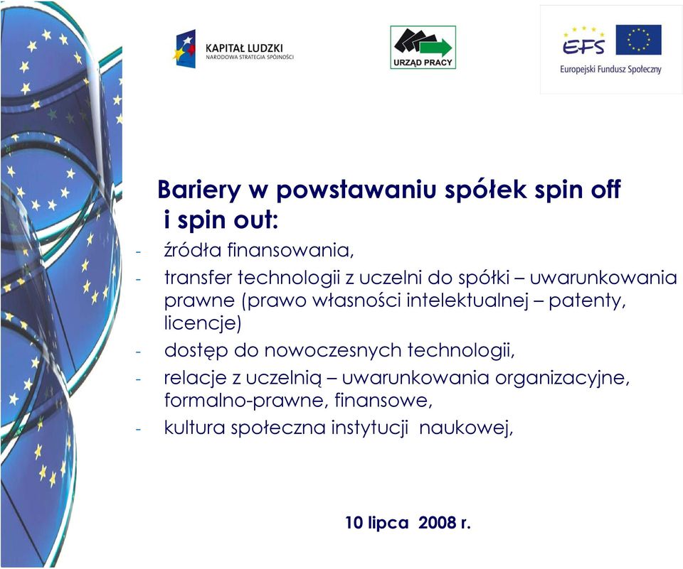 patenty, licencje) - dostęp do nowoczesnych technologii, - relacje z uczelnią