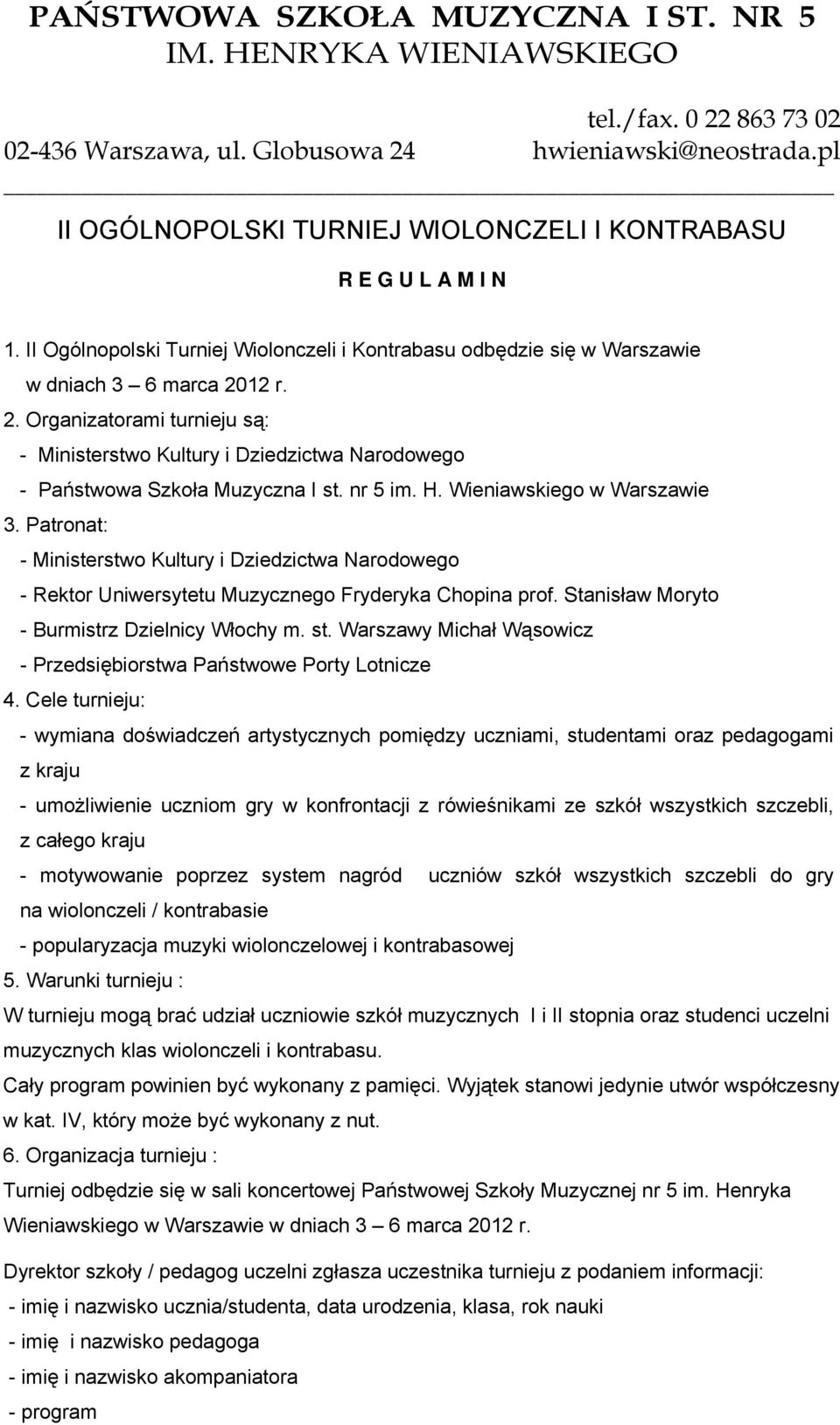 12 r. 2. Organizatorami turnieju są: - Ministerstwo Kultury i Dziedzictwa Narodowego - Państwowa Szkoła Muzyczna I st. nr 5 im. H. Wieniawskiego w Warszawie 3.