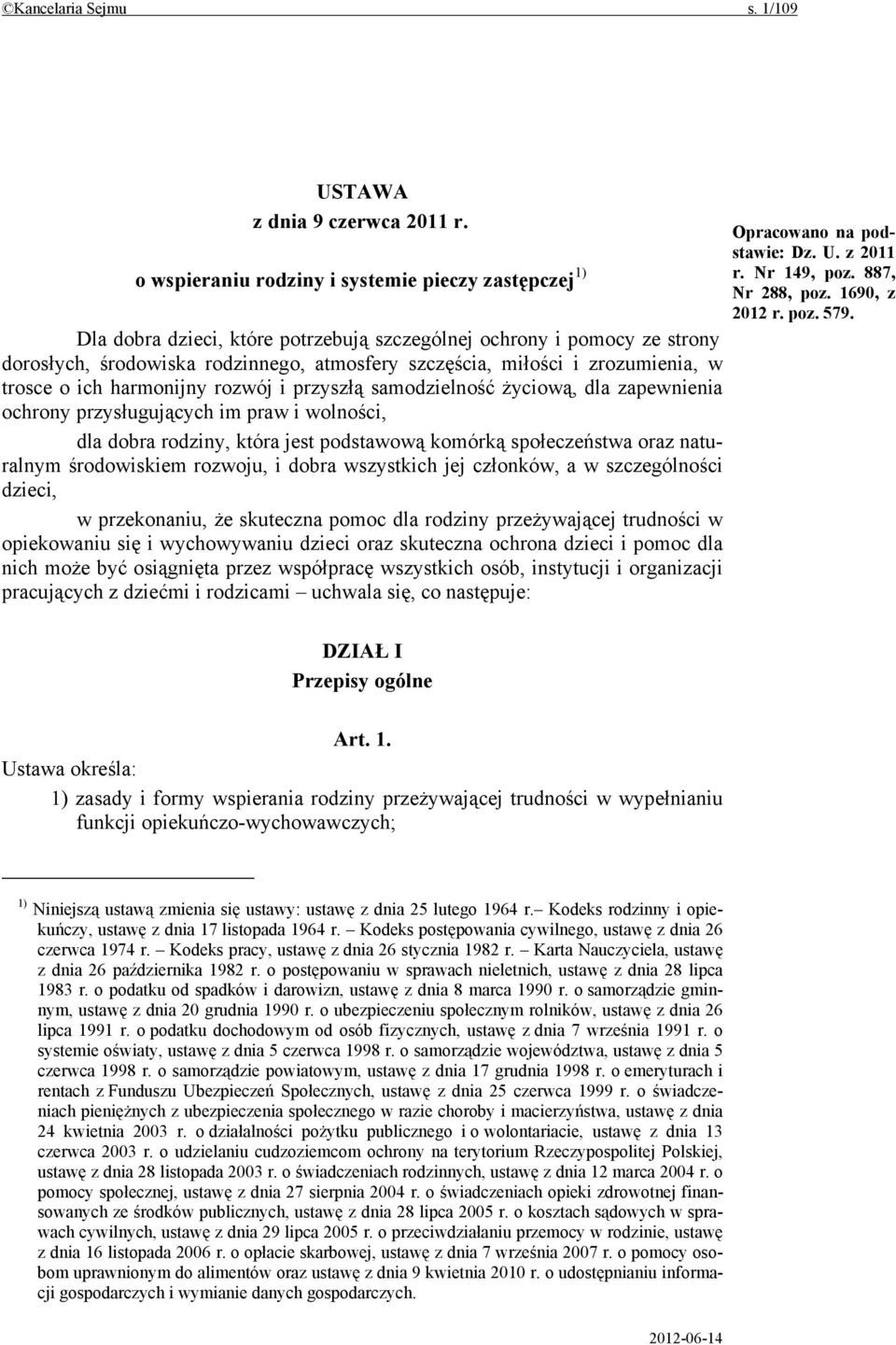 zrozumienia, w trosce o ich harmonijny rozwój i przyszłą samodzielność życiową, dla zapewnienia ochrony przysługujących im praw i wolności, dla dobra rodziny, która jest podstawową komórką