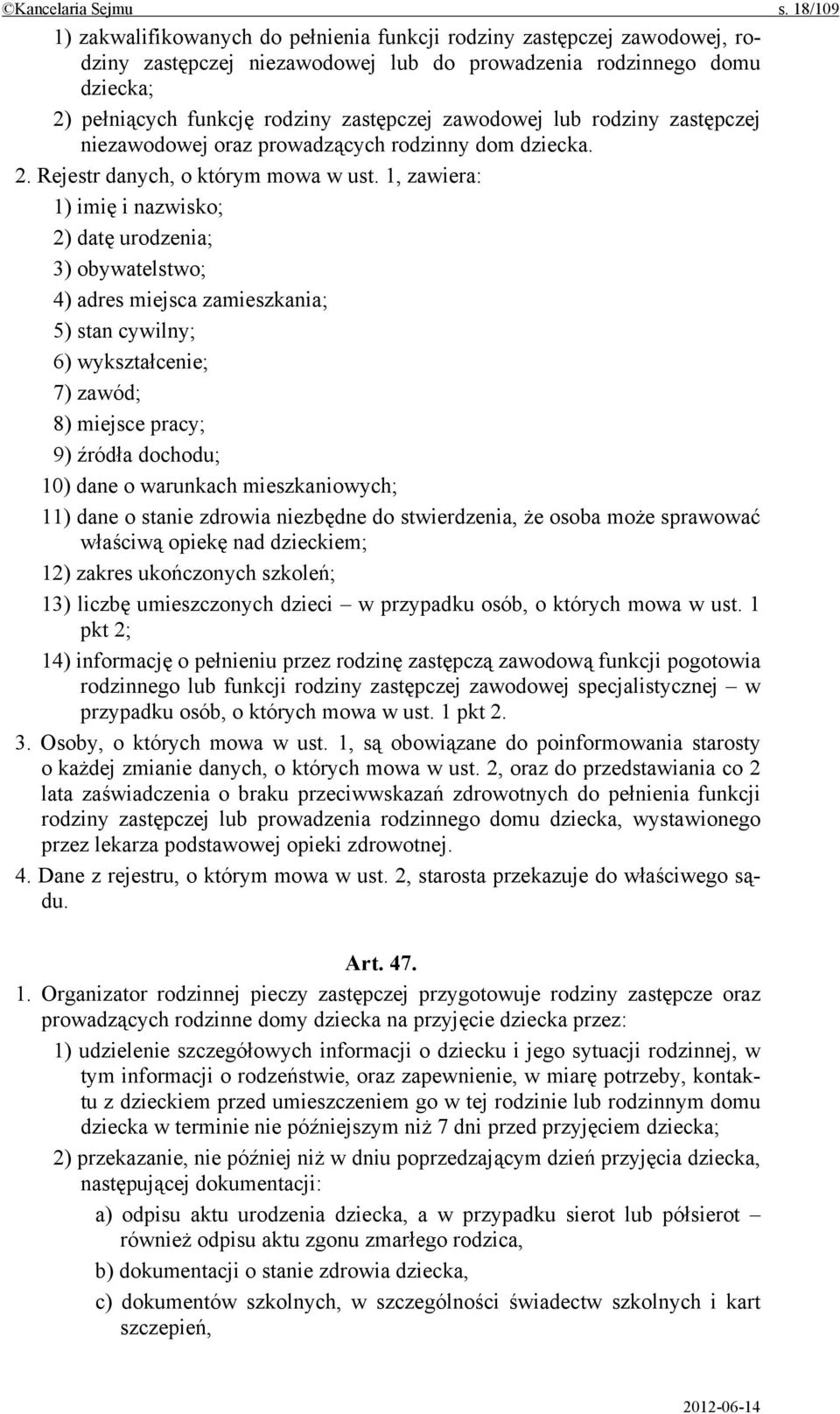 zawodowej lub rodziny zastępczej niezawodowej oraz prowadzących rodzinny dom dziecka. 2. Rejestr danych, o którym mowa w ust.