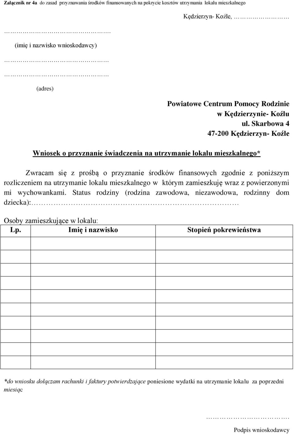 Skarbowa 4 47-200 Kędzierzyn- Koźle Wniosek o przyznanie świadczenia na utrzymanie lokalu mieszkalnego* Zwracam się z prośbą o przyznanie środków finansowych zgodnie z poniższym rozliczeniem na