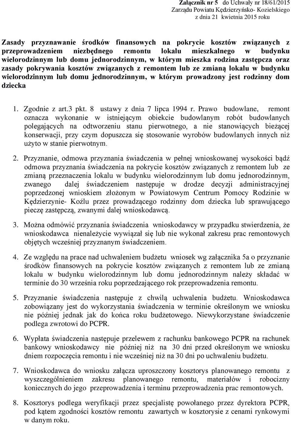 ze zmianą lokalu w budynku wielorodzinnym lub domu jednorodzinnym, w którym prowadzony jest rodzinny dom dziecka 1. Zgodnie z art.3 pkt. 8 ustawy z dnia 7 lipca 1994 r.