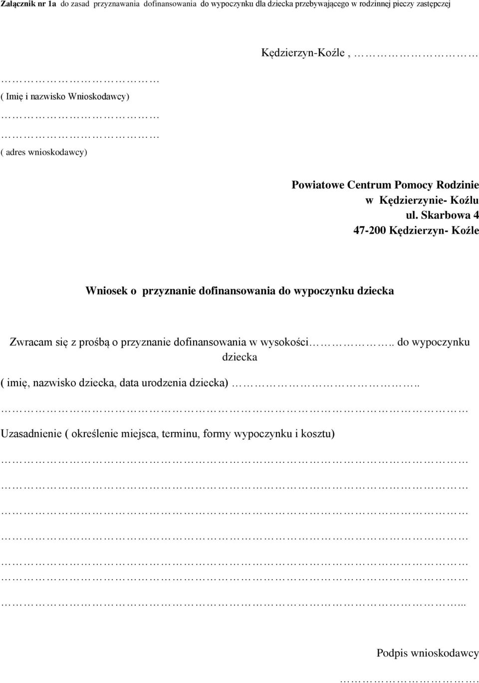 Skarbowa 4 47-200 Kędzierzyn- Koźle Wniosek o przyznanie dofinansowania do wypoczynku dziecka Zwracam się z prośbą o przyznanie dofinansowania w