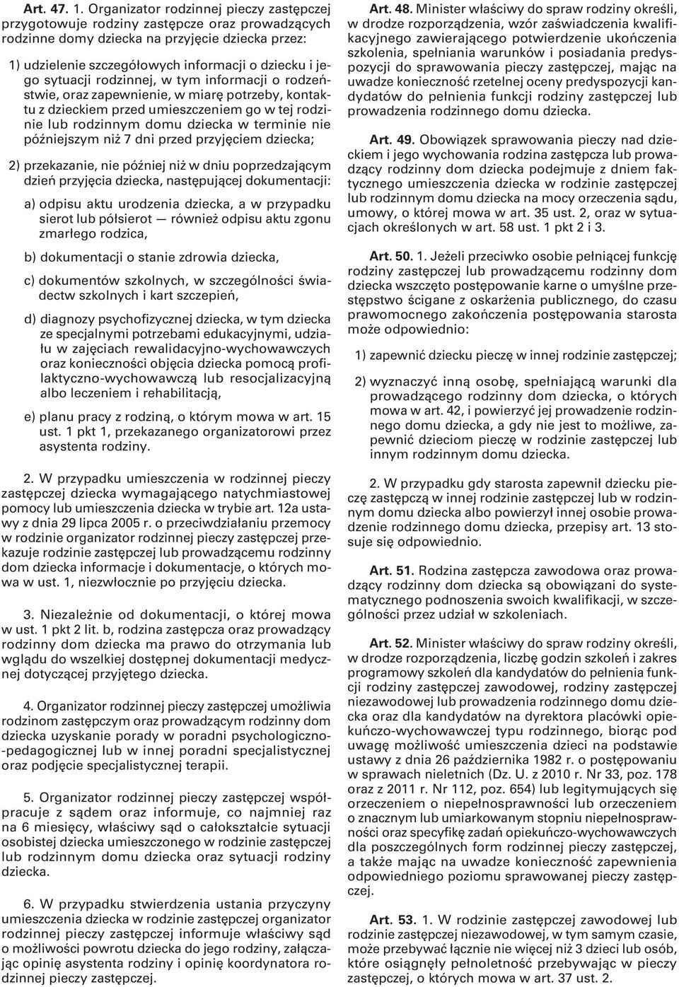 sytuacji rodzinnej, w tym informacji o rodzeństwie, oraz zapewnienie, w miarę potrzeby, kontaktu z dzieckiem przed umieszczeniem go w tej rodzinie lub rodzinnym domu dziecka w terminie nie