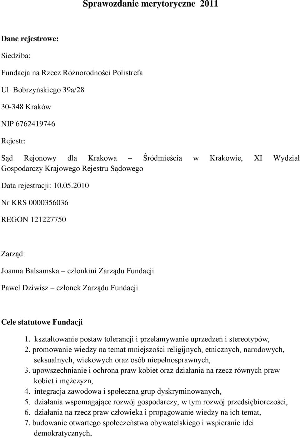 2010 Nr KRS 0000356036 REGON 121227750 Zarząd: Joanna Balsamska członkini Zarządu Fundacji Paweł Dziwisz członek Zarządu Fundacji Cele statutowe Fundacji 1.