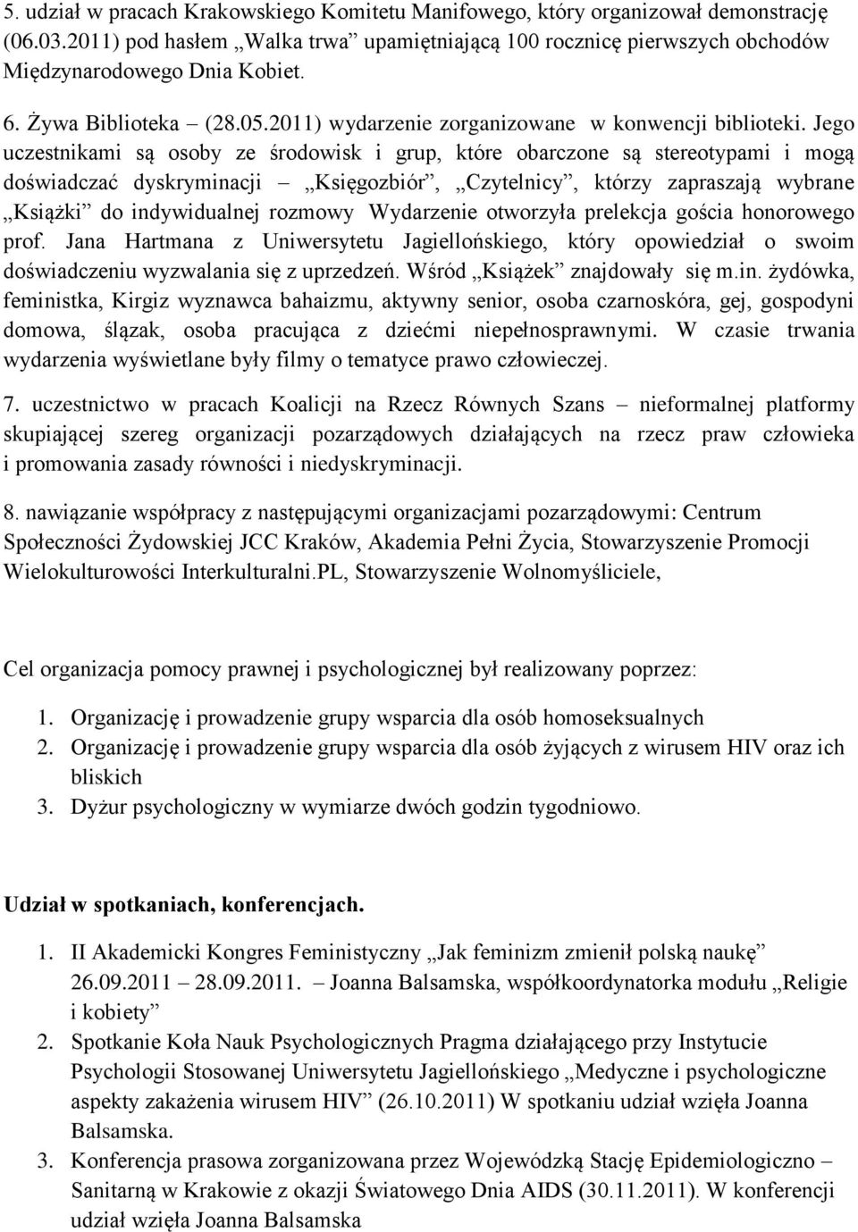 Jego uczestnikami są osoby ze środowisk i grup, które obarczone są stereotypami i mogą doświadczać dyskryminacji Księgozbiór, Czytelnicy, którzy zapraszają wybrane Książki do indywidualnej rozmowy