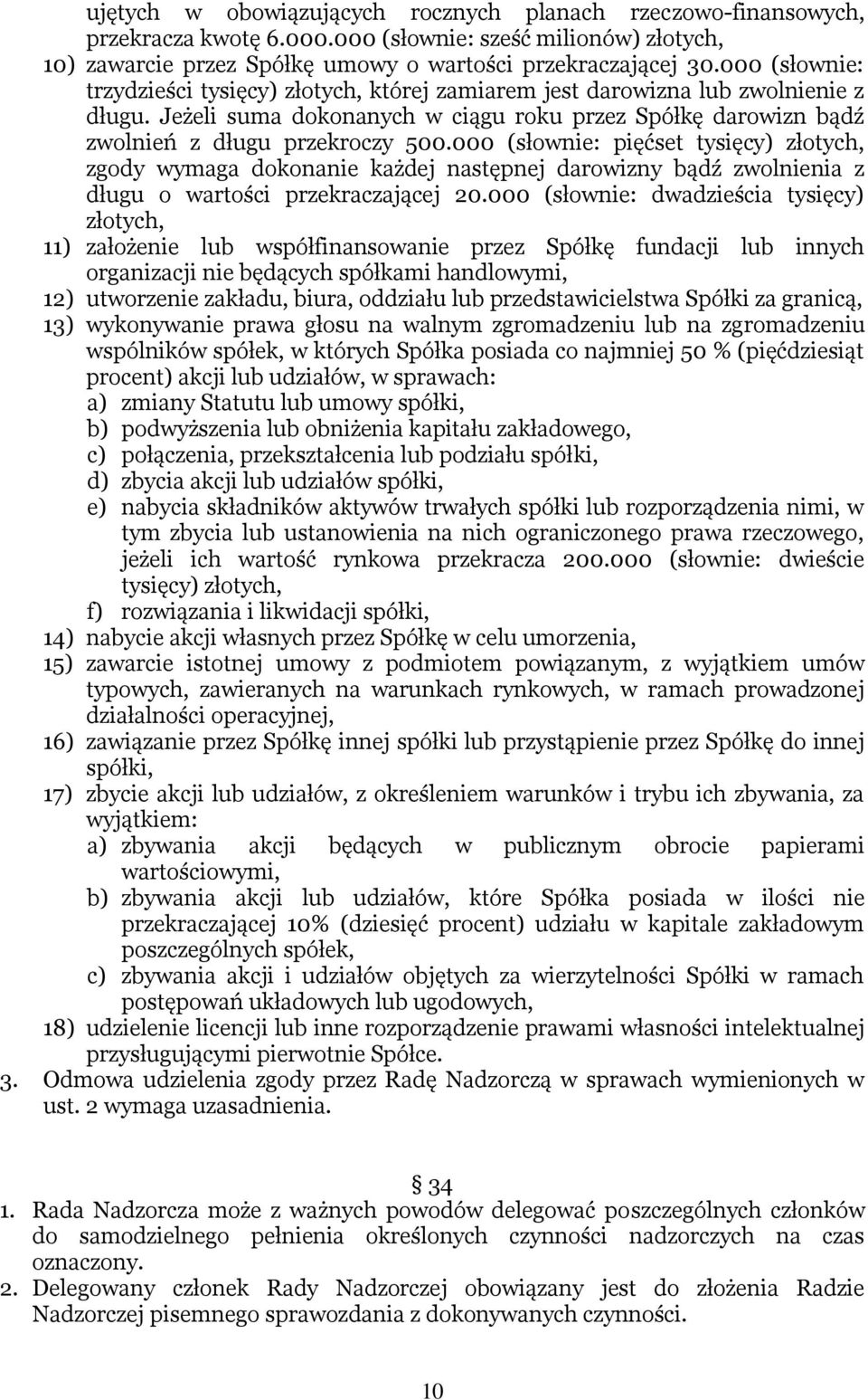 000 (słownie: pięćset tysięcy) złotych, zgody wymaga dokonanie każdej następnej darowizny bądź zwolnienia z długu o wartości przekraczającej 20.
