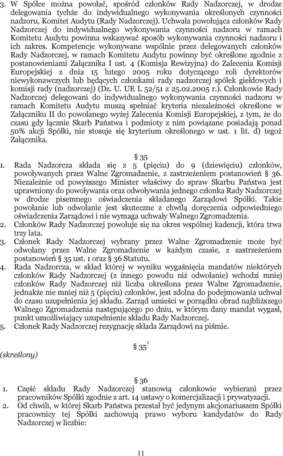 Kompetencje wykonywane wspólnie przez delegowanych członków Rady Nadzorczej, w ramach Komitetu Audytu powinny być określone zgodnie z postanowieniami Załącznika I ust.
