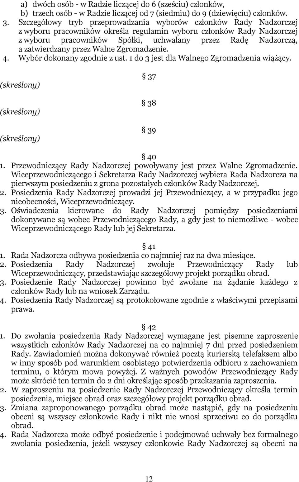 zatwierdzany przez Walne Zgromadzenie. 4. Wybór dokonany zgodnie z ust. 1 do 3 jest dla Walnego Zgromadzenia wiążący. (skreślony) (skreślony) (skreślony) 37 38 39 40 1.