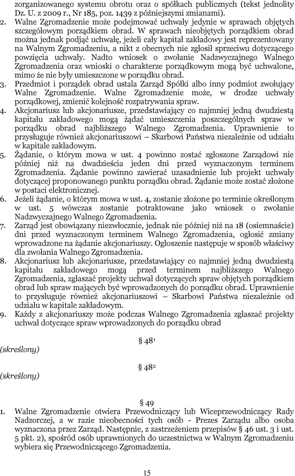 powzięcia uchwały. Nadto wniosek o zwołanie Nadzwyczajnego Walnego Zgromadzenia oraz wnioski o charakterze porządkowym mogą być uchwalone, mimo że nie były umieszczone w porządku obrad. 3.