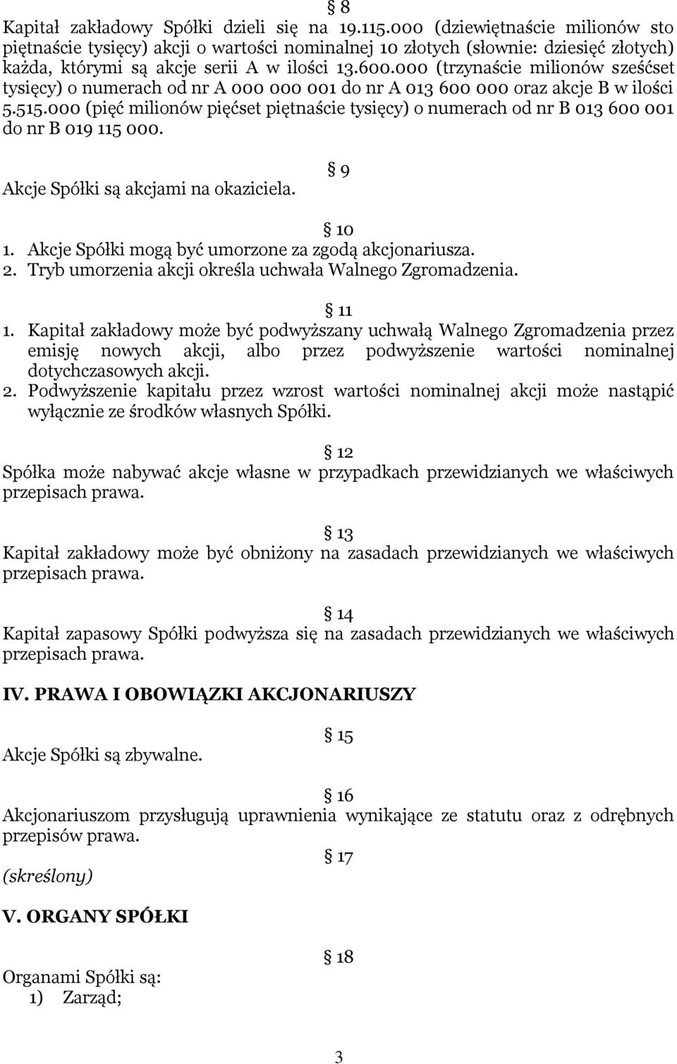 000 (trzynaście milionów sześćset tysięcy) o numerach od nr A 000 000 001 do nr A 013 600 000 oraz akcje B w ilości 5.515.