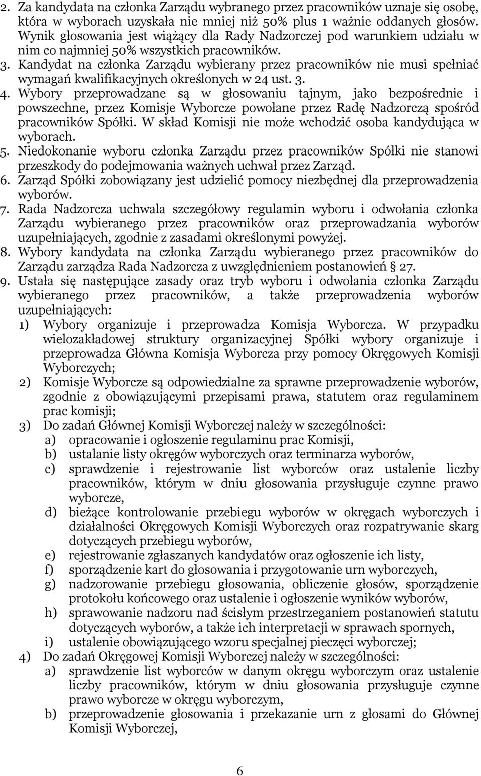 Kandydat na członka Zarządu wybierany przez pracowników nie musi spełniać wymagań kwalifikacyjnych określonych w 24 ust. 3. 4.