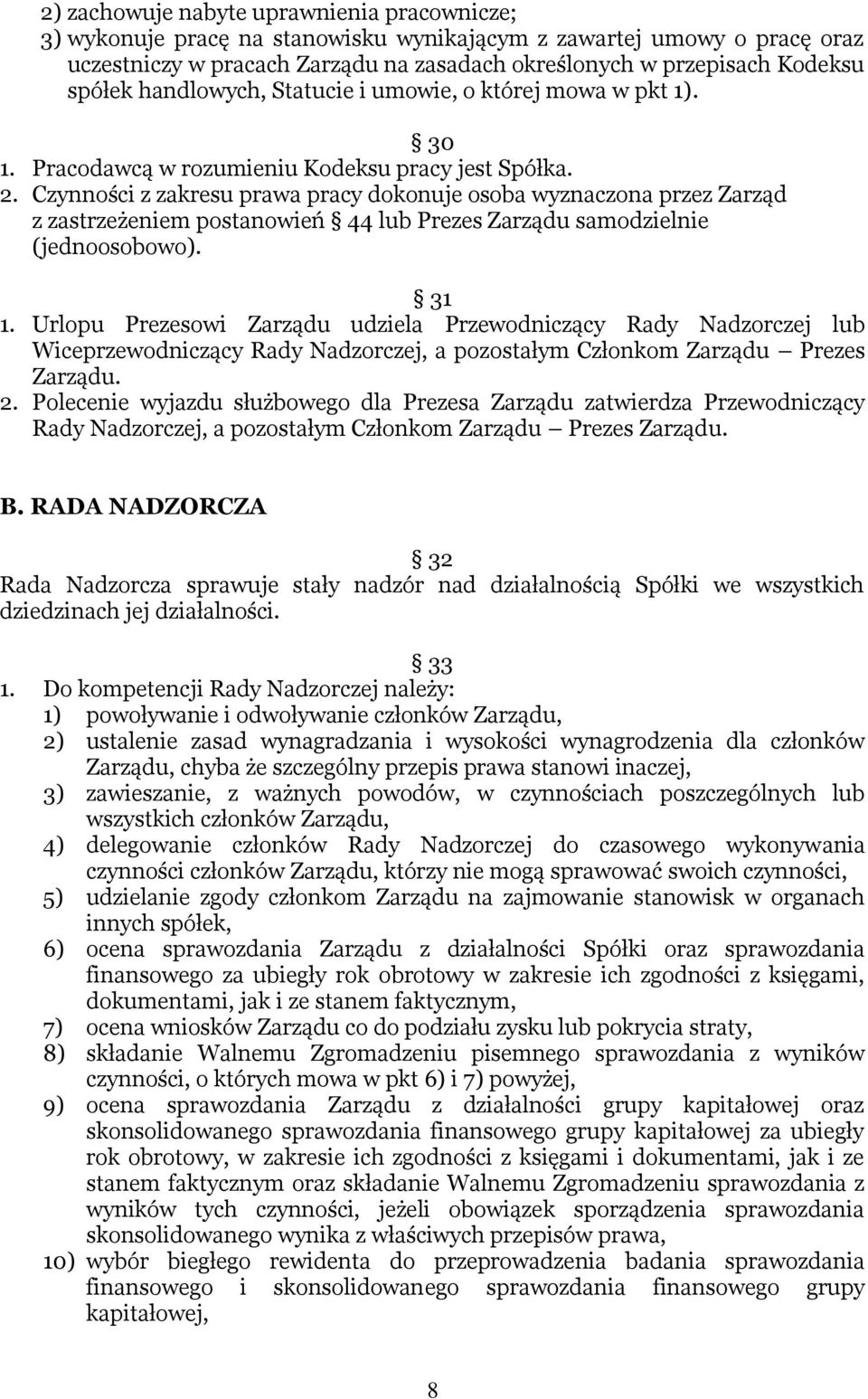 Czynności z zakresu prawa pracy dokonuje osoba wyznaczona przez Zarząd z zastrzeżeniem postanowień 44 lub Prezes Zarządu samodzielnie (jednoosobowo). 31 1.