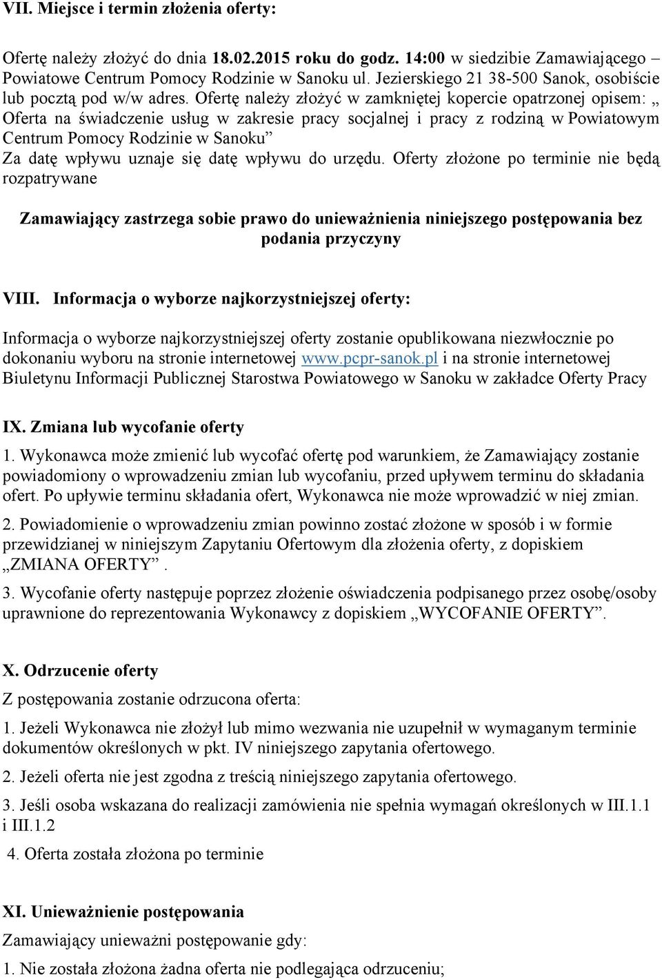 Ofertę naleŝy złoŝyć w zamkniętej kopercie opatrzonej opisem: Oferta na świadczenie usług w zakresie pracy socjalnej i pracy z rodziną w Powiatowym Centrum Pomocy Rodzinie w Sanoku Za datę wpływu