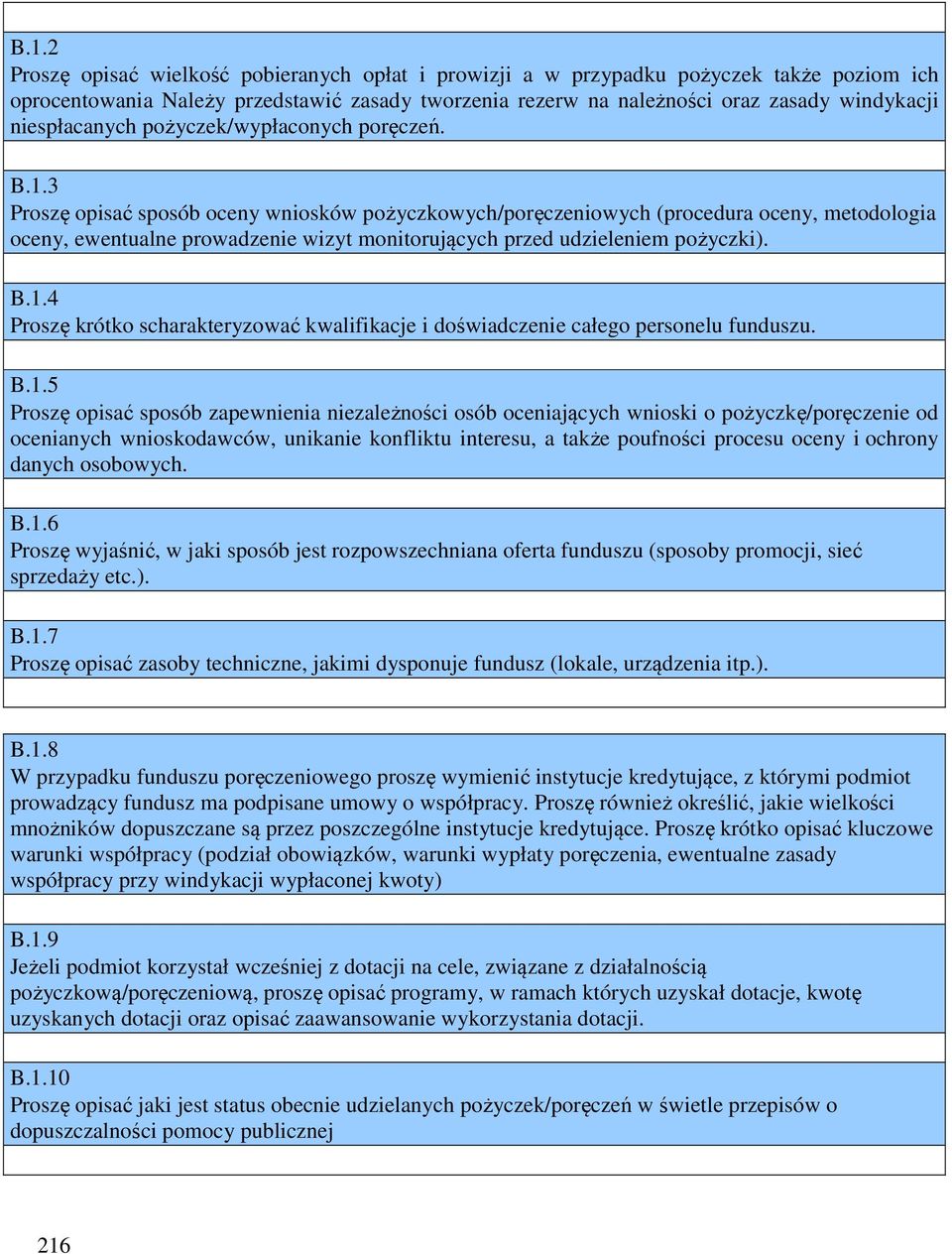 3 Proszę opisać sposób oceny wniosków pożyczkowych/poręczeniowych (procedura oceny, metodologia oceny, ewentualne prowadzenie wizyt monitorujących przed udzieleniem pożyczki). B.1.