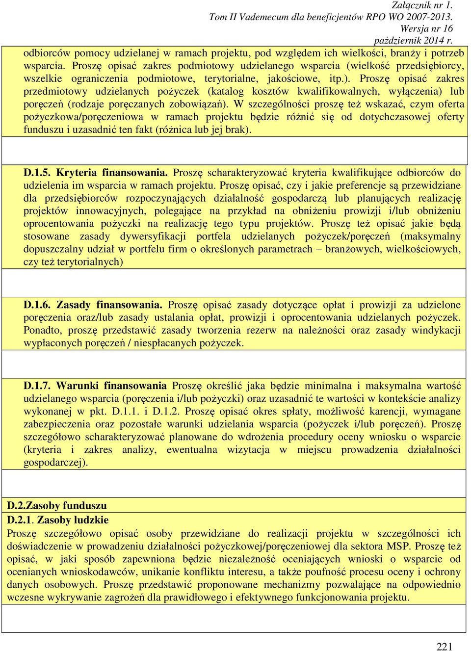 Proszę opisać zakres przedmiotowy udzielanych pożyczek (katalog kosztów kwalifikowalnych, wyłączenia) lub poręczeń (rodzaje poręczanych zobowiązań).