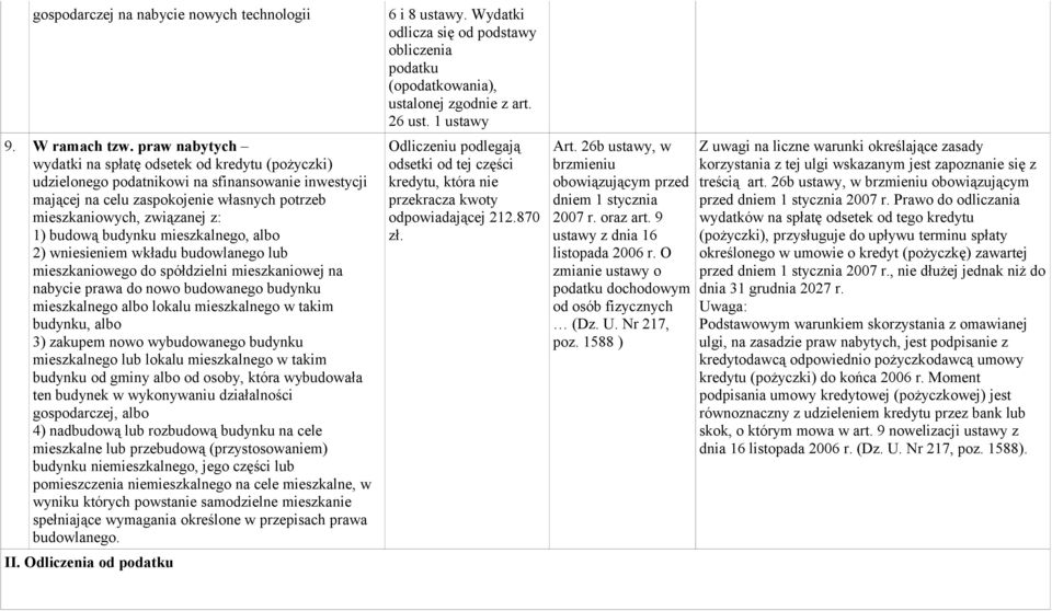 budynku mieszkalnego, albo 2) wniesieniem wkładu budowlanego lub mieszkaniowego do spółdzielni mieszkaniowej na nabycie prawa do nowo budowanego budynku mieszkalnego albo lokalu mieszkalnego w takim