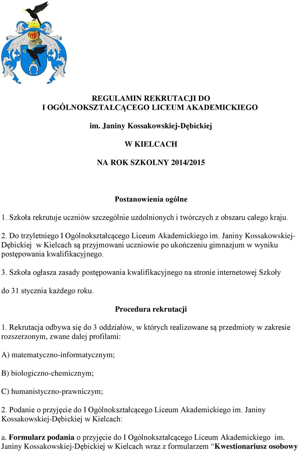 Janiny Kossakowskiej- Dębickiej w Kielcach są przyjmowani uczniowie po ukończeniu gimnazjum w wyniku postępowania kwalifikacyjnego. 3.