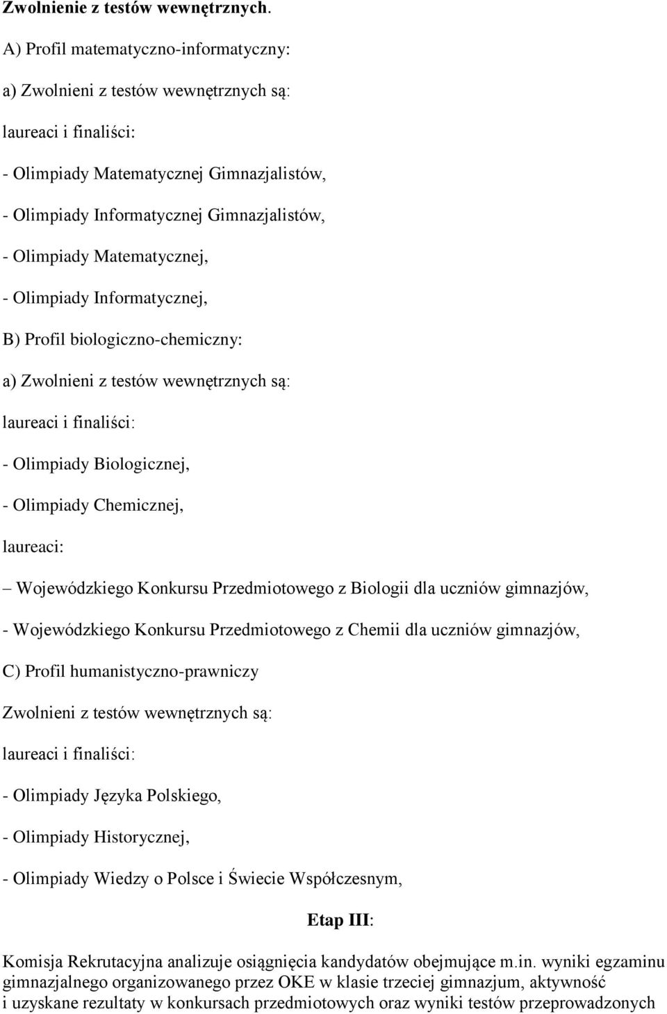 Olimpiady Informatycznej, B) Profil biologiczno-chemiczny: a) Zwolnieni z testów wewnętrznych są: - Olimpiady Biologicznej, - Olimpiady Chemicznej, laureaci: Wojewódzkiego Konkursu Przedmiotowego z