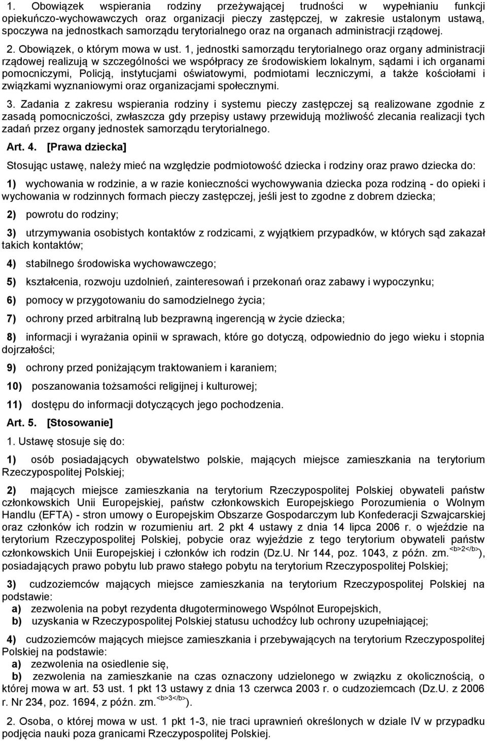 1, jednostki samorządu terytorialnego oraz organy administracji rządowej realizują w szczególności we współpracy ze środowiskiem lokalnym, sądami i ich organami pomocniczymi, Policją, instytucjami