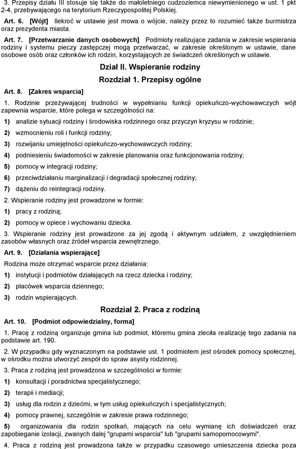 [Przetwarzanie danych osobowych] Podmioty realizujące zadania w zakresie wspierania rodziny i systemu pieczy zastępczej mogą przetwarzać, w zakresie określonym w ustawie, dane osobowe osób oraz