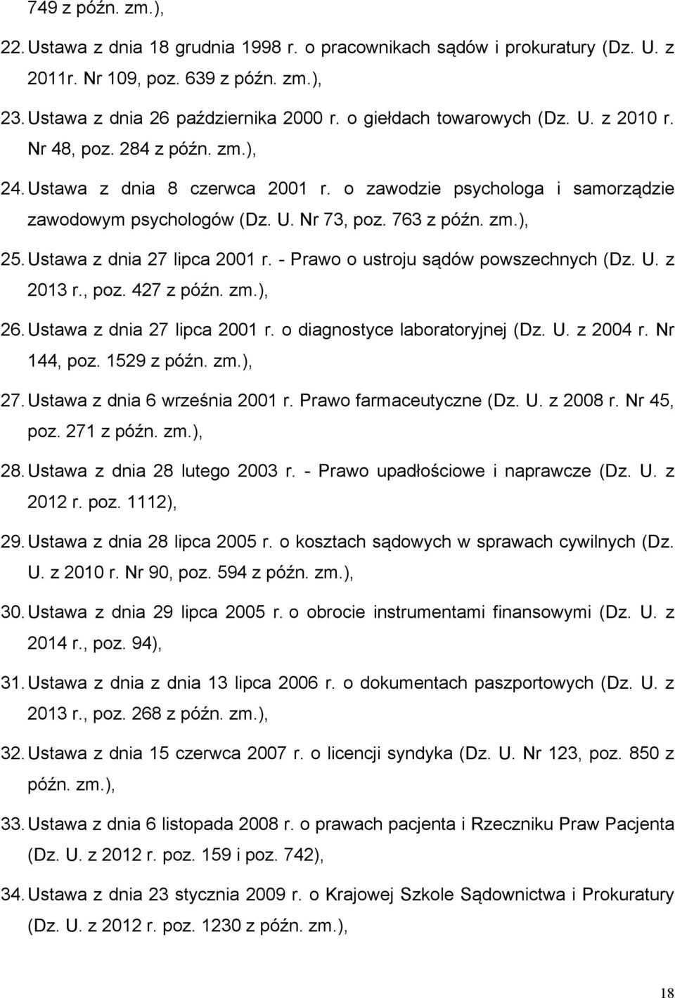 Ustawa z dnia 27 lipca 2001 r. - Prawo o ustroju sądów powszechnych (Dz. U. z 2013 r., poz. 427 z późn. zm.), 26. Ustawa z dnia 27 lipca 2001 r. o diagnostyce laboratoryjnej (Dz. U. z 2004 r.