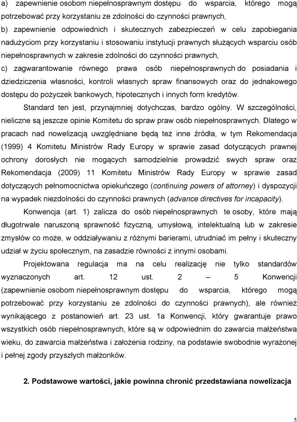 niepełnosprawnych do posiadania i dziedziczenia własności, kontroli własnych spraw finansowych oraz do jednakowego dostępu do pożyczek bankowych, hipotecznych i innych form kredytów.