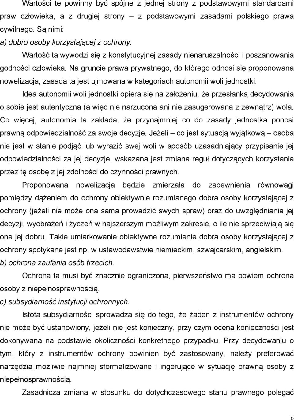 Na gruncie prawa prywatnego, do którego odnosi się proponowana nowelizacja, zasada ta jest ujmowana w kategoriach autonomii woli jednostki.