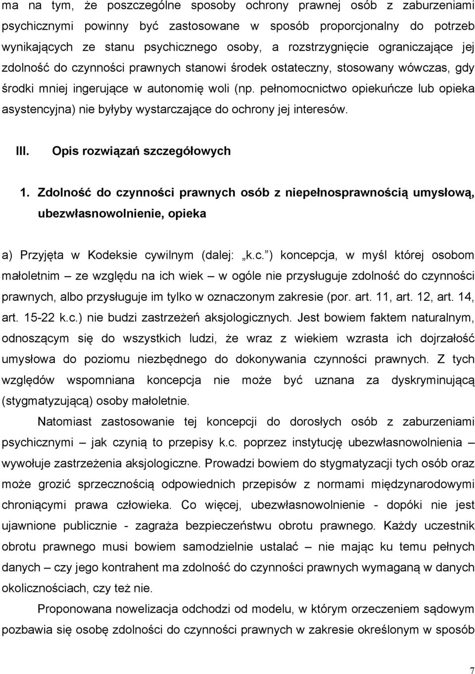 pełnomocnictwo opiekuńcze lub opieka asystencyjna) nie byłyby wystarczające do ochrony jej interesów. III. Opis rozwiązań szczegółowych 1.