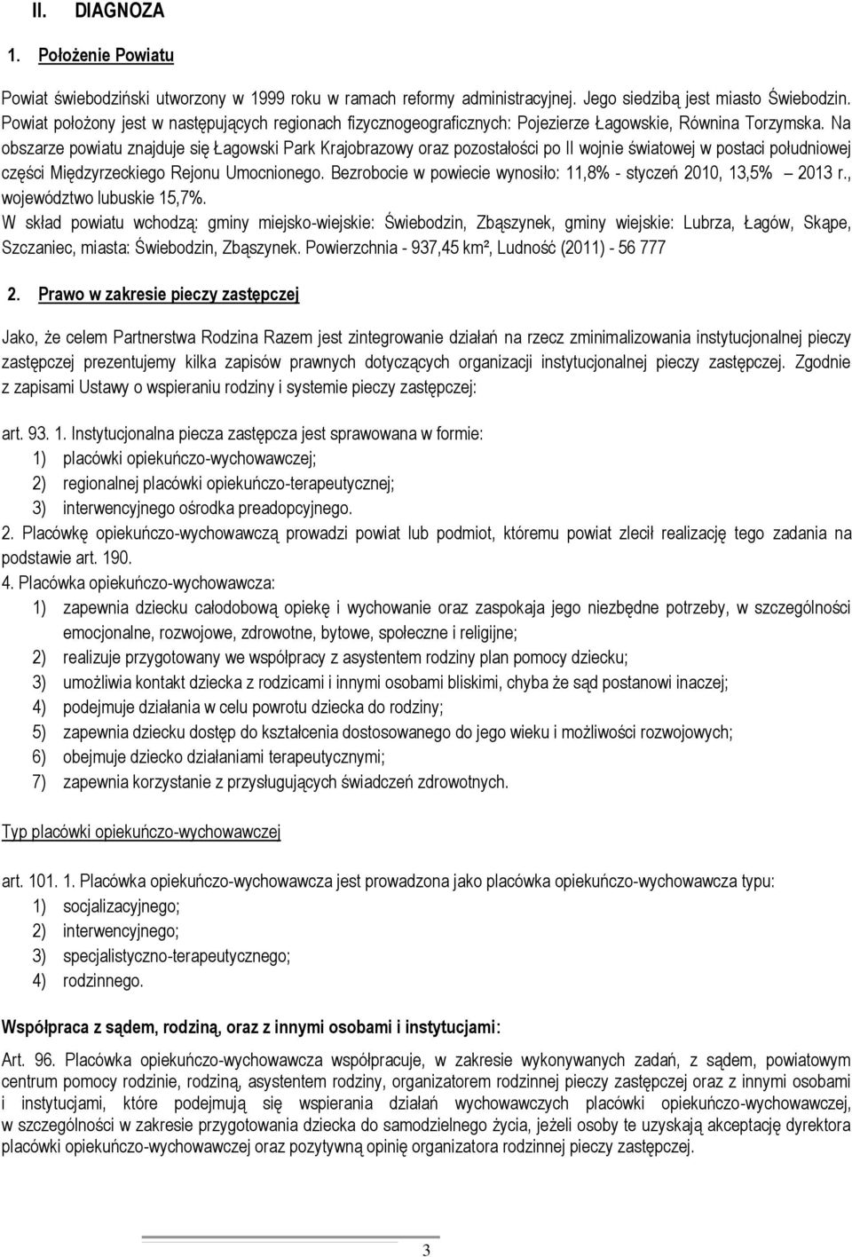 Na obszarze powiatu znajduje się Łagowski Park Krajobrazowy oraz pozostałości po II wojnie światowej w postaci południowej części Międzyrzeckiego Rejonu Umocnionego.