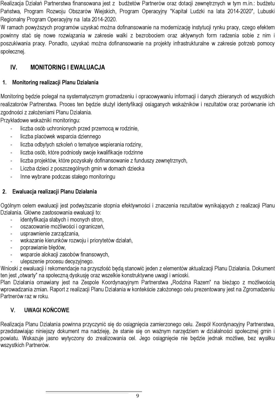 : budżetu Państwa, Program Rozwoju Obszarów Wiejskich, Program Operacyjny "Kapitał Ludzki na lata 2014-2020", Lubuski Regionalny Program Operacyjny na lata 2014-2020.