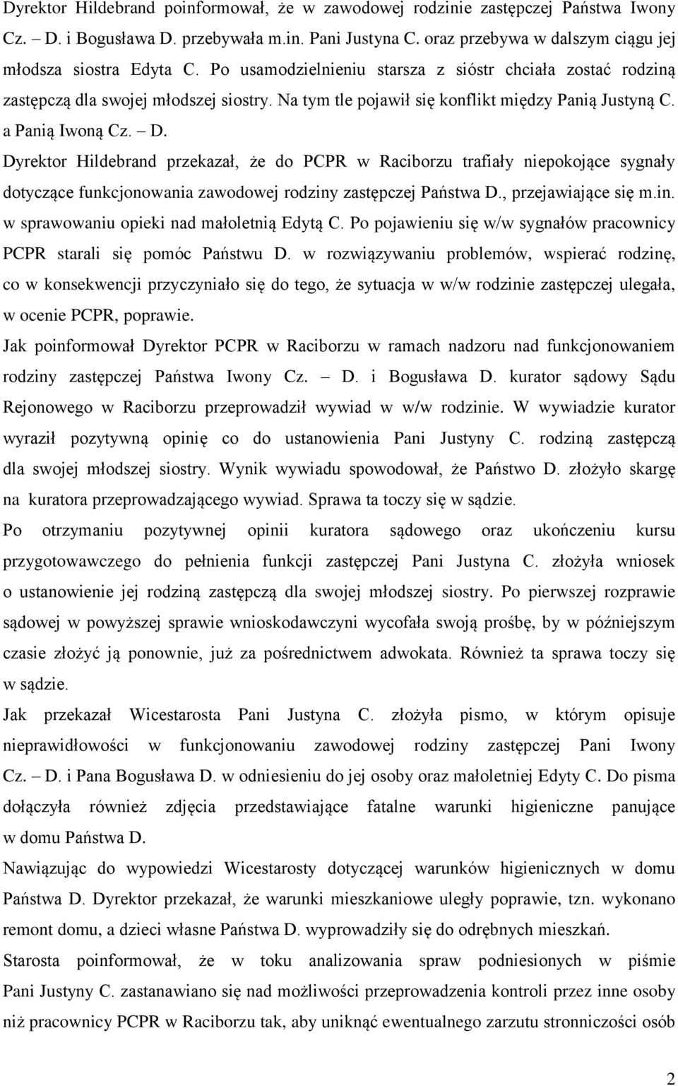 Dyrektor Hildebrand przekazał, że do PCPR w Raciborzu trafiały niepokojące sygnały dotyczące funkcjonowania zawodowej rodziny zastępczej Państwa D., przejawiające się m.in. w sprawowaniu opieki nad małoletnią Edytą C.