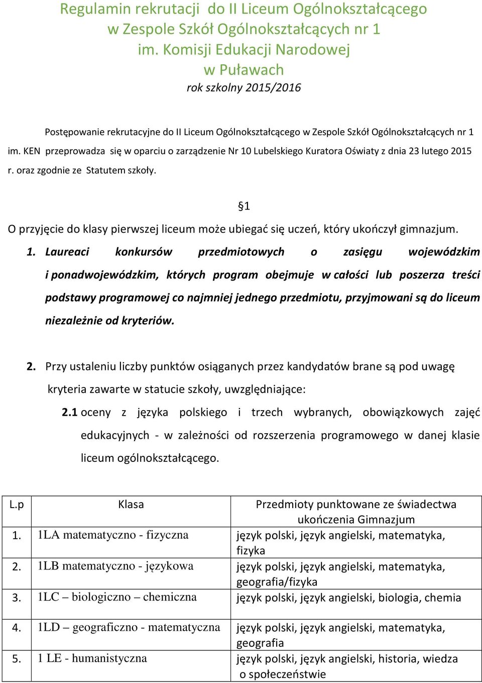 KEN przeprowadza się w oparciu o zarządzenie Nr 10 Lubelskiego Kuratora Oświaty z dnia 23 lutego 2015 r. oraz zgodnie ze Statutem szkoły.