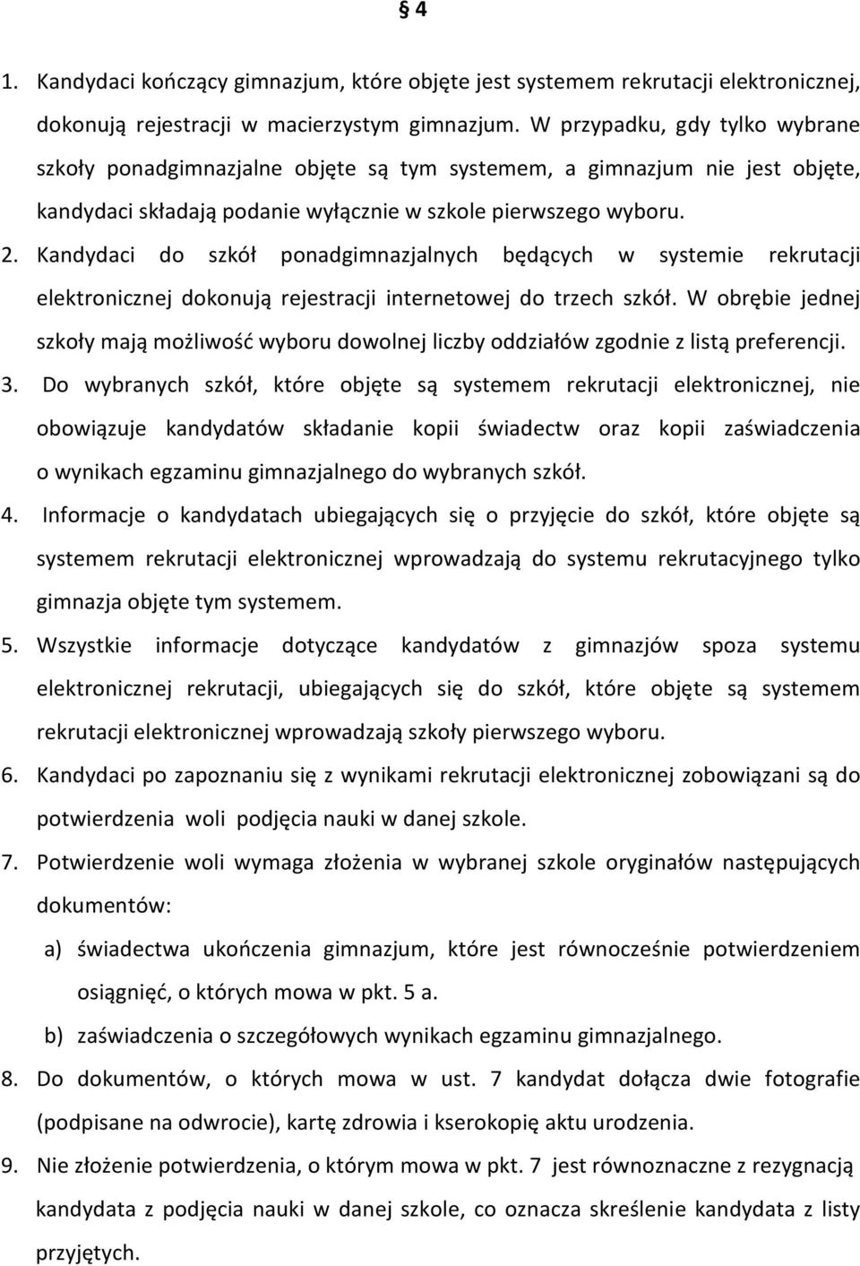 Kandydaci do szkół ponadgimnazjalnych będących w systemie rekrutacji elektronicznej dokonują rejestracji internetowej do trzech szkół.