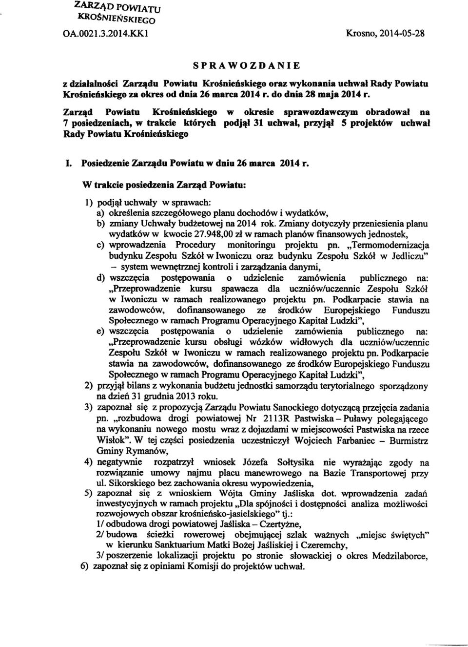 Zarząd Powiatu Krośnieńskiego w okresie sprawozdawczym obradował na 7 posiedzeniach, w trakcie których podjął 31 uchwał, przyjął 5 projektów uchwał Rady Powiatu Krośnieńskiego I.