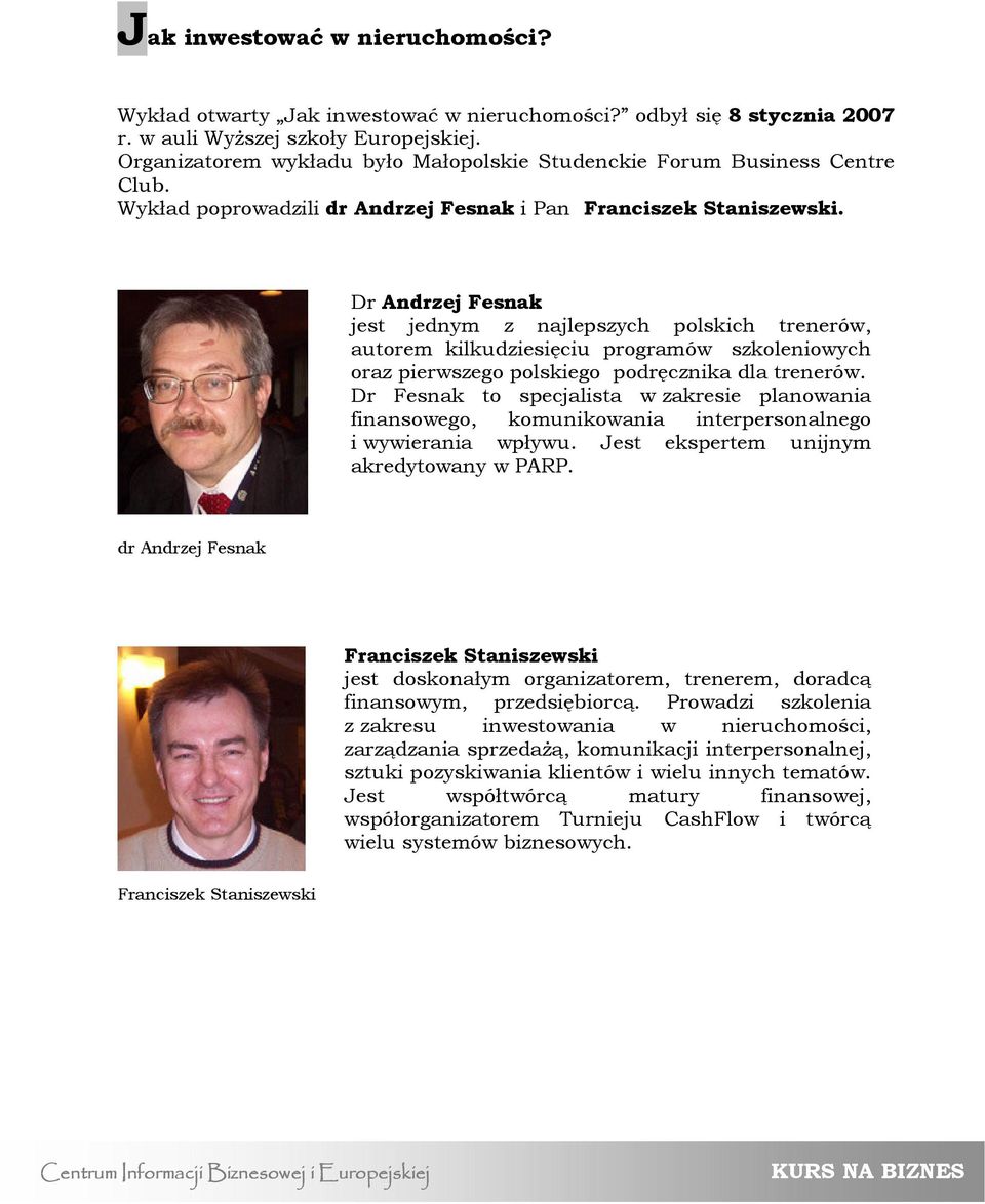 Dr Andrzej Fesnak jest jednym z najlepszych polskich trenerów, autorem kilkudziesięciu programów szkoleniowych oraz pierwszego polskiego podręcznika dla trenerów.