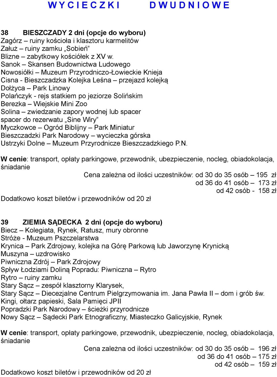 Solińskim Berezka Wiejskie Mini Zoo Solina zwiedzanie zapory wodnej lub spacer spacer do rezerwatu Sine Wiry Myczkowce Ogród Biblijny Park Miniatur Bieszczadzki Park Narodowy wycieczka górska