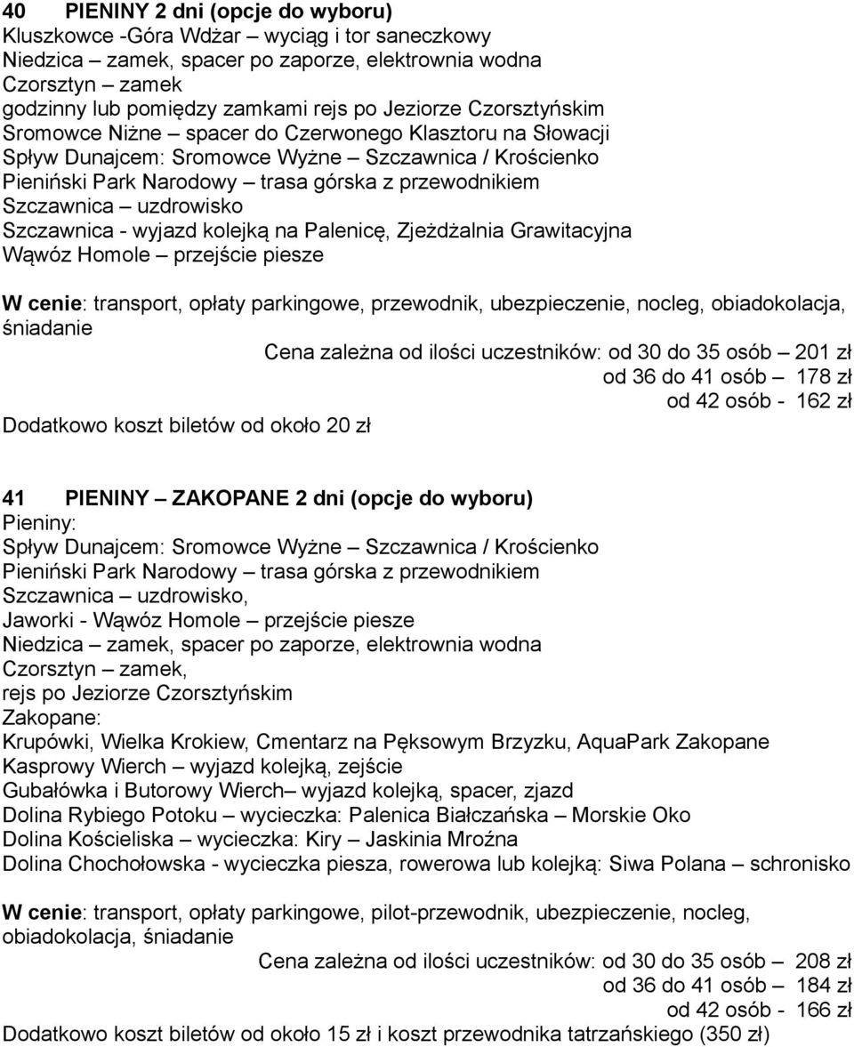 uzdrowisko Szczawnica - wyjazd kolejką na Palenicę, Zjeżdżalnia Grawitacyjna Wąwóz Homole przejście piesze W cenie: transport, opłaty parkingowe, przewodnik, ubezpieczenie, nocleg, obiadokolacja,